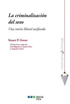 LA CRIMINALIZACION DEL SEXO. UNA TEORIA LIBERAL UNIFICADA