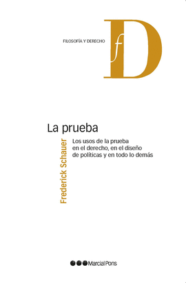 LA PRUEBA. LOS USOS DE LA PRUEBA EN EL DERECHO, EN EL DISE�O DE POLITICAS Y EN T