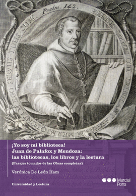 �YO SOY MI BIBLIOTECA! JUAN DE PALAFOX Y MENDOZA: LAS BIBLIOTECAS, LOS LIBROS Y