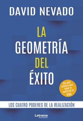 LA GEOMETR�A DEL �XITO. LOS CUATRO PODERES DE LA REALIZACI�N