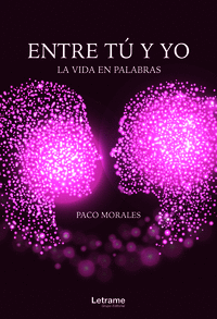 ENTRE T� Y YO. LA VIDA EN PALABRAS