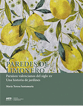 PAREDES DE LIMONERO. PARA�SOS VALENCIANOS DEL SIGLO XV. UNA HISTORIA DE JARDINES