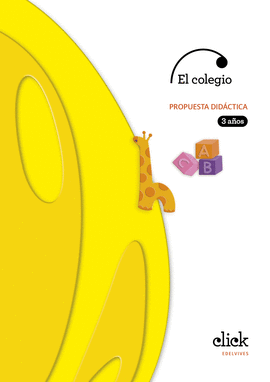 PROYECTO CLICK - 3 A�OS : EL COLEGIO. PROPUESTA DID�CTICA