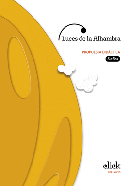 PROYECTO CLICK - 5 AOS : LUCES DE LA ALHAMBRA. PROPUESTA DIDCTICA