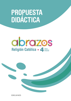 PROYECTO ABRAZOS - 4 AOS : RELIGIN CATLICA. PROPUESTA DIDCTICA