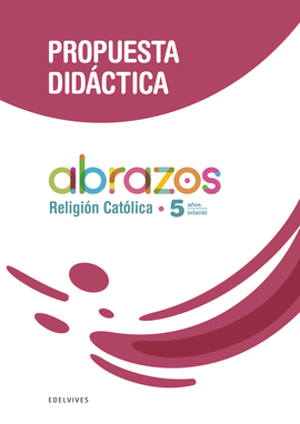 PROYECTO ABRAZOS - 5 AOS : RELIGIN CATLICA. PROPUESTA DIDCTICA