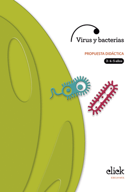 PROYECTO CLICK : VIRUS Y BACTERIAS. PROPUESTA DIDCTICA