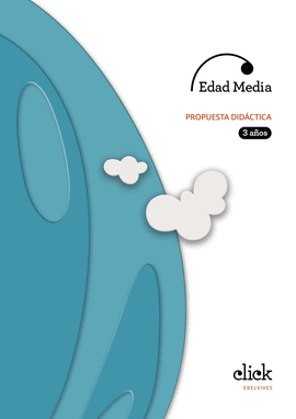 PROYECTO CLICK - 3 AOS : EDAD MEDIA. PROPUESTA DIDCTICA