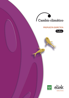 PROYECTO CLICK - 5 A�OS : CAMBIO CLIM�TICO. PROPUESTA DID�CTICA