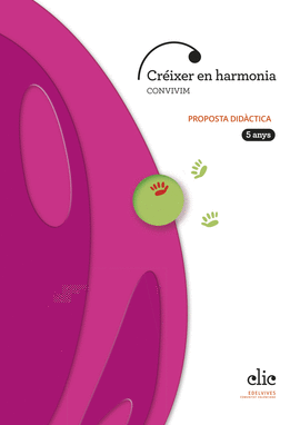 PROJECTE CLIC - 5 ANYS : CRIXER EN HARMONIA. CONVIVIM. PROPOSTA DIDCTICA
