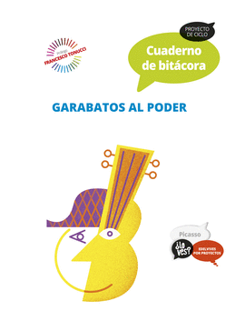 PROYECTO LO VES? : PICASSO. CUADERNO DE BITCORA : GARABATOS AL PODER