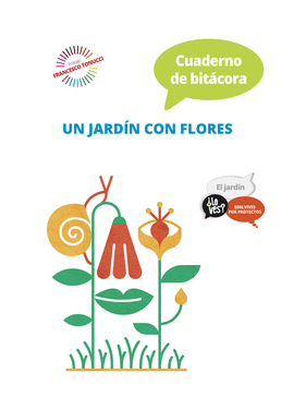 PROYECTO LO VES? : EL JARDN. CUADERNO DE BITCORA : UN JARDN CON FLORES