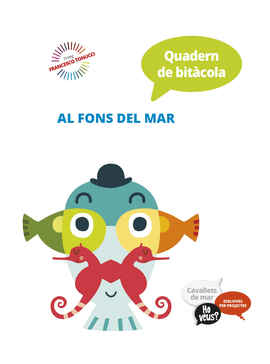 PROJECTE HO VEUS? : CAVALLETS DE MAR. QUADERN DE BITCOLA : AL FONS DEL MAR