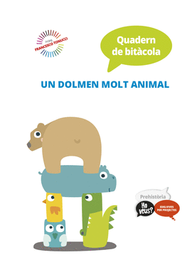 PROJECTE HO VEUS? : PREHISTRIA. QUADERN DE BITCOLA : UN DOLMEN MOLT ANIMAL