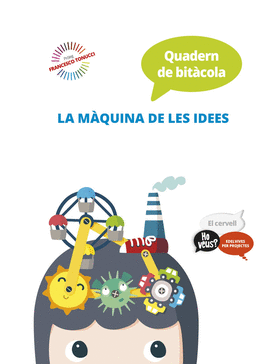 PROJECTE HO VEUS? : EL CERVELL. QUADERN DE BITCOLA : LA MQUINA DE LES IDEES