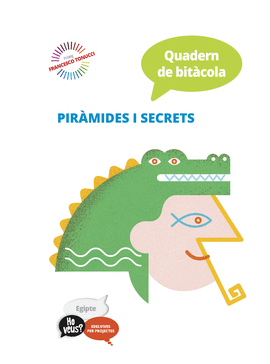 PROJECTE HO VEUS? : EGIPTE. QUADERN DE BITCOLA: PIRMIDES I SECRETS