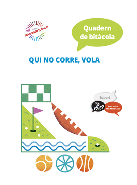PROJECTE HO VEUS? : ESPORT. QUADERN DE BITCOLA : QUI NO CORRE, VOLA