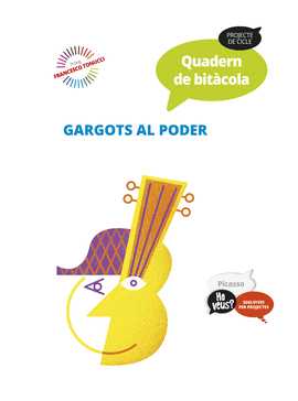 PROJECTE HO VEUS? : PICASSO. QUADERN DE BITCOLA : GARGOTS AL PODER