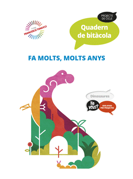 PROJECTE HO VEUS? : DINOSAURES. QUADERN DE BITCOLA : FA MOLTS, MOLTS ANYS