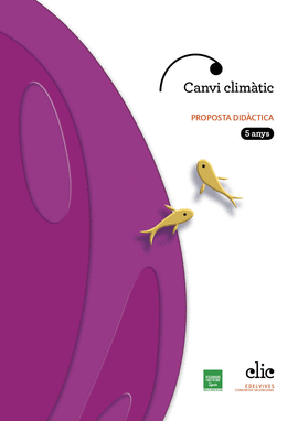 PROJECTE CLIC - 5 ANYS : CANVI CLIM�TIC. PROPOSTA DID�CTICA