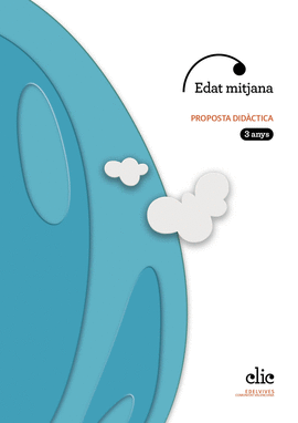PROJECTE CLIC - 3 ANYS : EDAT MITJANA. PROPOSTA DIDCTICA