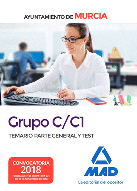 GRUPO C/C1 DEL AYUNTAMIENTO DE MURCIA. TEMARIO PARTE GENERAL Y TEST