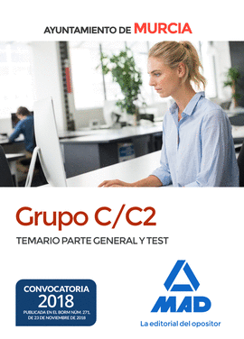 GRUPO C/C2 DEL AYUNTAMIENTO DE MURCIA. TEMARIO PARTE GENERAL Y TEST