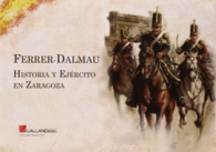 FERRER DALMAU HISTORIA Y EJERCITO EN ZARAGOZA