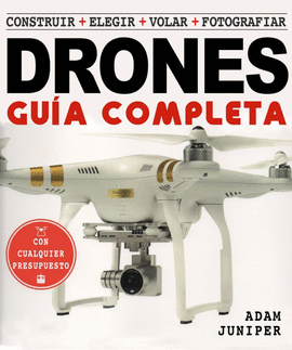 LA GU�A COMPLETA DE DRONES CONSTRUIR ELEGIR VOLAR FOTOGRAFIAR