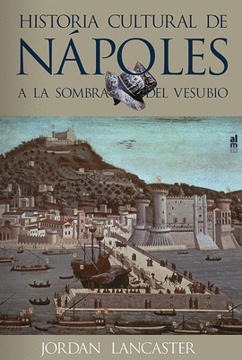 A LA SOMBRA DEL VESUBIO. HISTORIA CULTURAL DE N�POLES