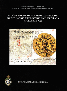 M. GOMEZ-MORENO Y LA MONEDA VISIGODA.INVESTIGACION Y COLECCIONISMO EN ESPA�A (S.