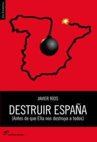 DESTRUIR ESPA�A ANTES DE QUE ELLA N