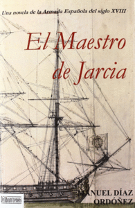 EL MAESTRO DE JARCIA   UNA NOVELA DE LA ARMADA ESPA�OLA