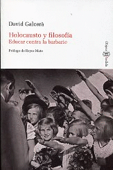 HOLOCAUSTO Y FILOSOFA. EDUCAR CONTRA LA BARBARIE