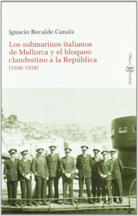 LOS SUBMARINOS ITALIANOS DE MALLORCA Y EL BLOQUEO CLANDESTINO A LA REP�BLICA (19