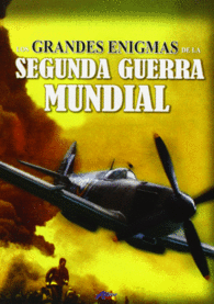 LOS GRANDES ENIGMAS DE LA SEGUDA GUERRA MUNDIAL
