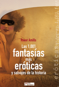 LAS 1001 FANTAS�AS M�S ER�TICAS Y SALVAJES DE LA HISTORIA