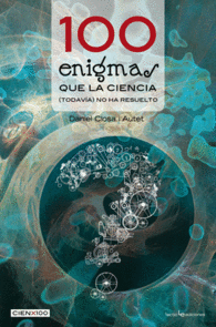 100 ENIGMAS QUE LA CIENCIA (TODAV�A) NO HA RESUELTO