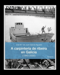 A CARPINTERIA DE RIBEIRA EN GALICIA 1940-2000