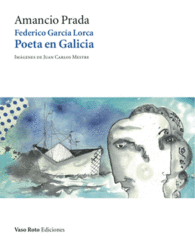 FEDERICO GARCIA LORCA POETA EN GALICIA