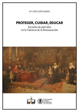 PROTEGER, CUIDAR, EDUCAR: ESCUELAS DE PRVULOS EN LA VALENCIA DE LA RESTAURACIN
