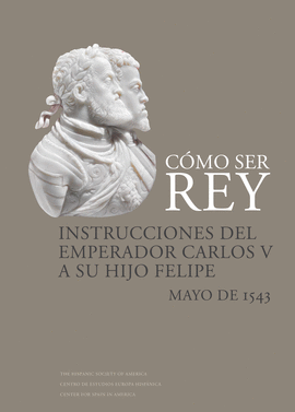 CMO SER REY. INSTRUCCIONES DEL EMPERADOR CARLOS V A SU HIJO FELIPE