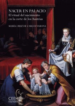 NACER EN PALACIO. EL RITUAL DEL NACIMIENTO EN LA CORTE DE LOS AUSTRIAS