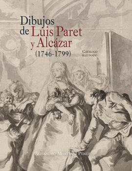 DIBUJOS DE LUIS PARET Y ALCZAR (1746-1799)