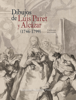 DIBUJOS DE LUIS PARET Y ALC�ZAR (1746-1799)