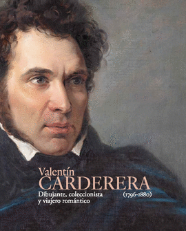 VALENT�N CARDERERA (1796-1880). DIBUJANTE, COLECCIONISTA Y VIAJERO ROM�NTICO