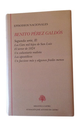 EPISODIOS NACIONALES SEGUNDA SERIE II: LOS CIEN MIL HIJOS DE SAN LUIS, UN VOLUNTARIO REALISTA, EL TERROR DE 1824, LOS APOSTOLICOS,UN FACCIOSO MAS Y AL