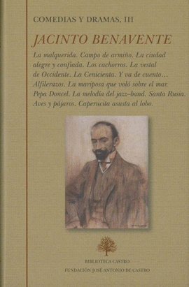 COMEDIAS Y DRAMAS III LA MALQUERIDA CAMPO DE ARMIO LA CIUDAD ALEGRE Y CONFIADA LOS CACHORROS LA VESTAL DE OCCIDENTE LA CENICIENTA Y VA DE ASUSTA AL L