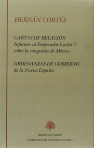 CARTAS DE RELACION Y ORDENANZAS DE GOBIERNO INFORMES AL EMPERADOR CARLOS V SOBRE LA CONQUIESTA DE M�XICO BIBLIOTECA CASTRO