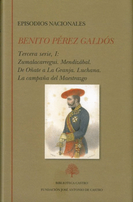 EPISODIOS NACIONALES TERCERA SERIE I ZUMALACARREGUI MENDIZABAL DE OATE LA GRANJA LUCHANA LA CAMPAA DEL MAESTRAZGO 6 BIBLIOTECA CASTRO